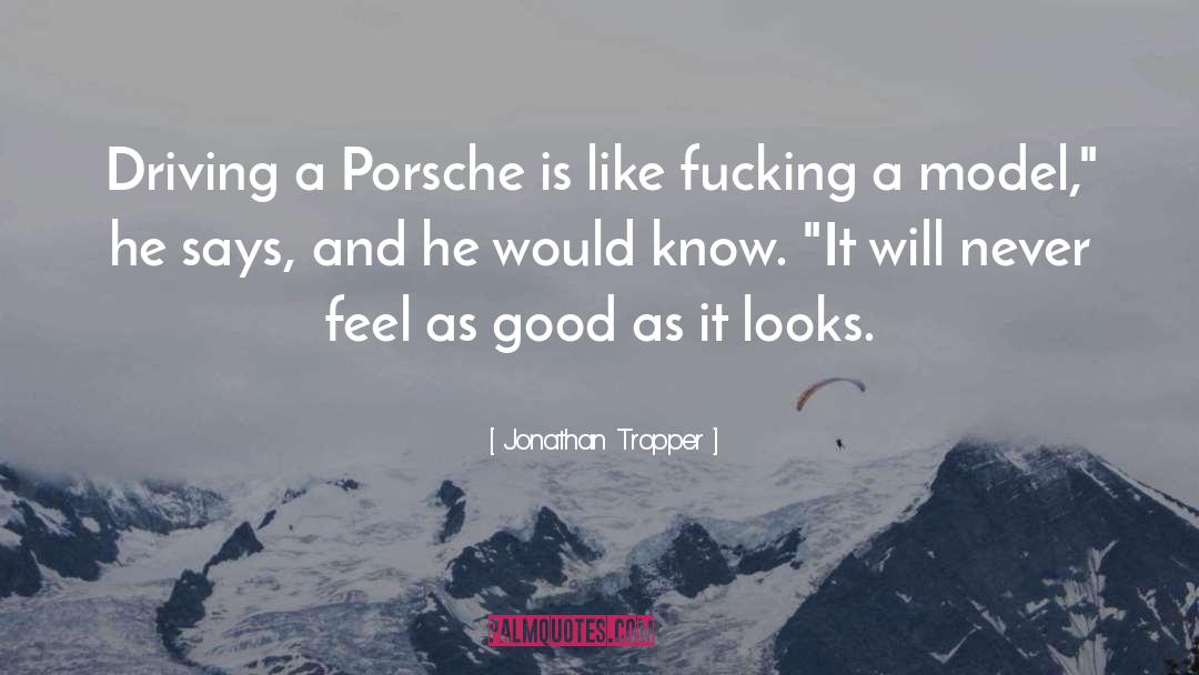 Jonathan Tropper Quotes: Driving a Porsche is like