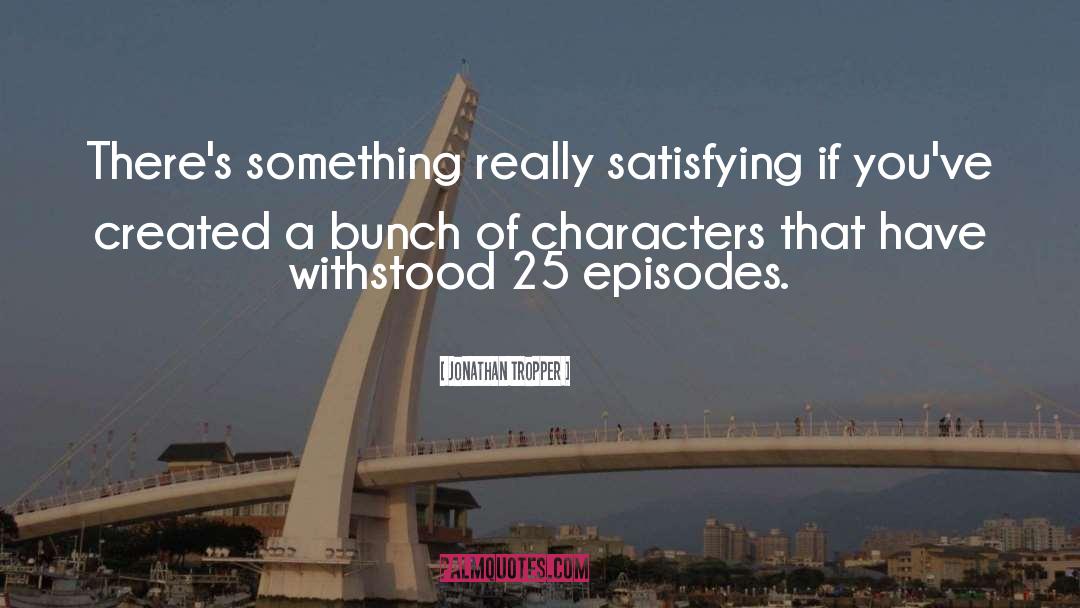 Jonathan Tropper Quotes: There's something really satisfying if