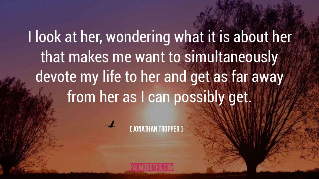 Jonathan Tropper Quotes: I look at her, wondering