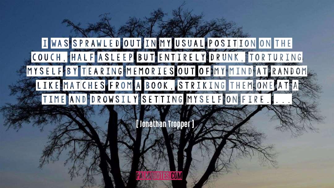 Jonathan Tropper Quotes: I was sprawled out in