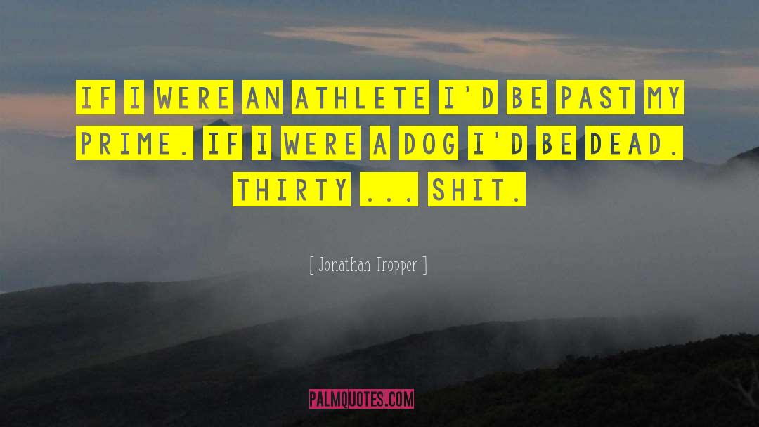 Jonathan Tropper Quotes: If I were an athlete