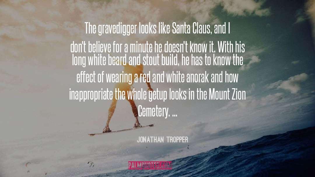 Jonathan Tropper Quotes: The gravedigger looks like Santa