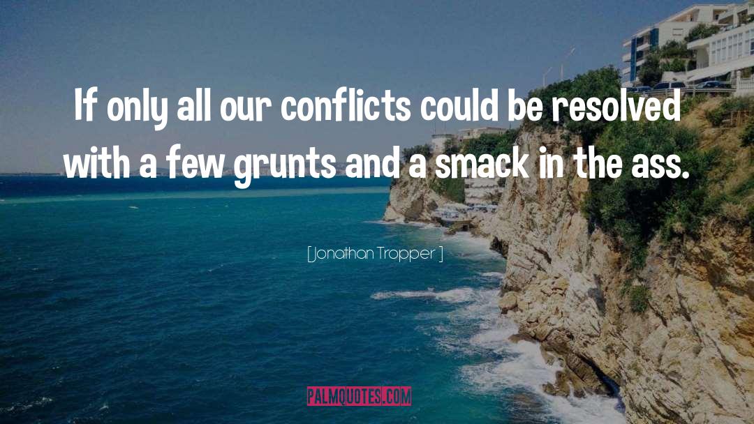 Jonathan Tropper Quotes: If only all our conflicts