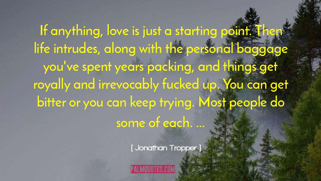 Jonathan Tropper Quotes: If anything, love is just