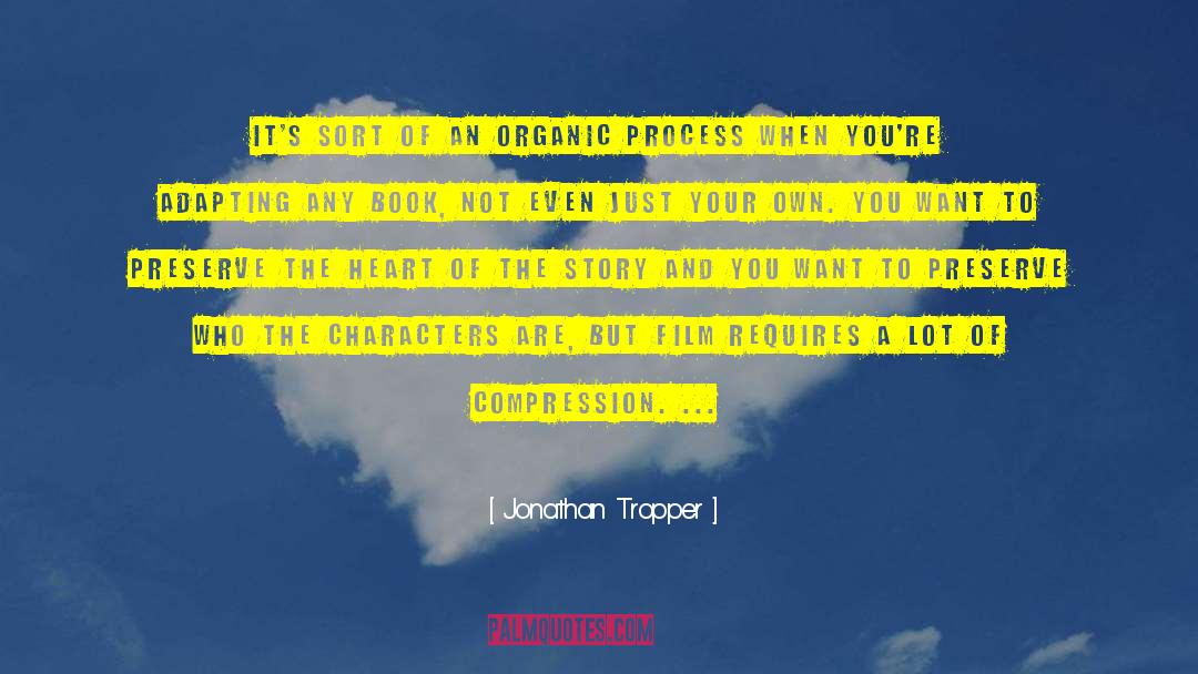 Jonathan Tropper Quotes: It's sort of an organic
