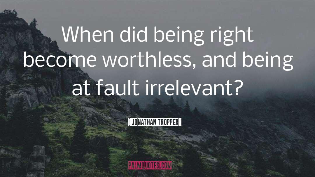 Jonathan Tropper Quotes: When did being right become