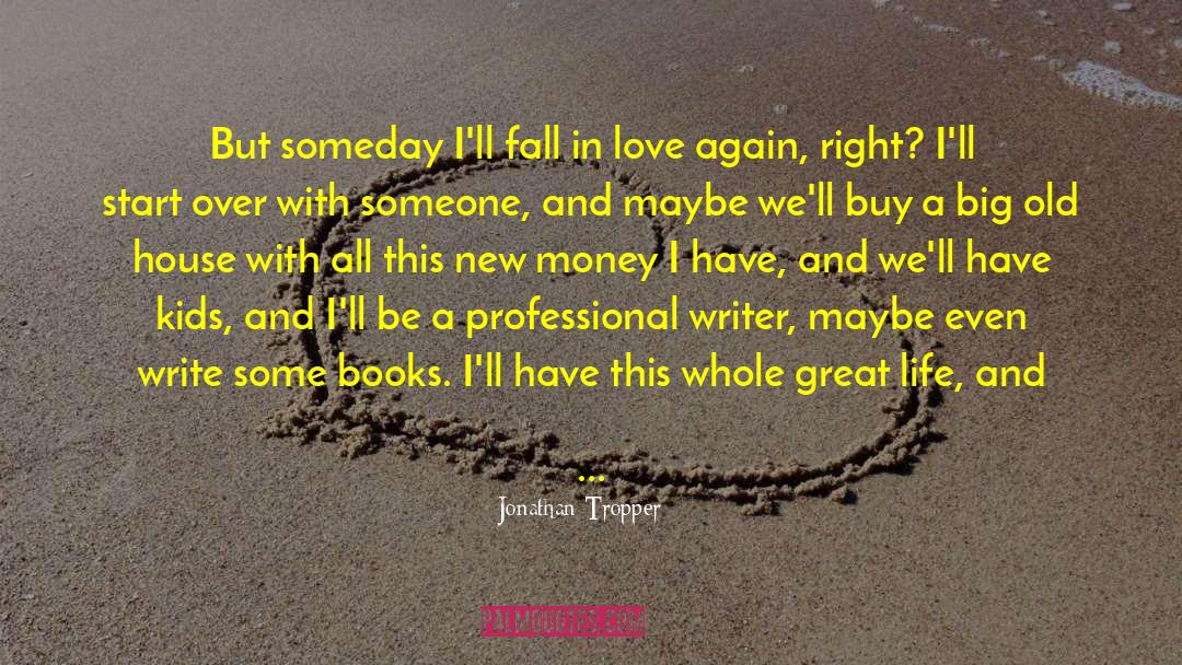 Jonathan Tropper Quotes: But someday I'll fall in