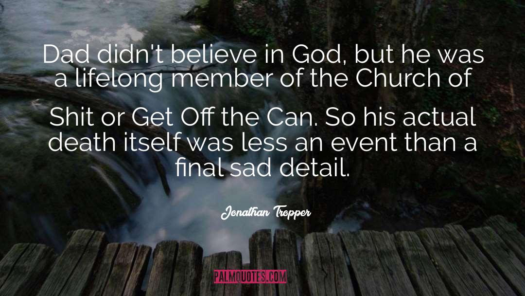 Jonathan Tropper Quotes: Dad didn't believe in God,