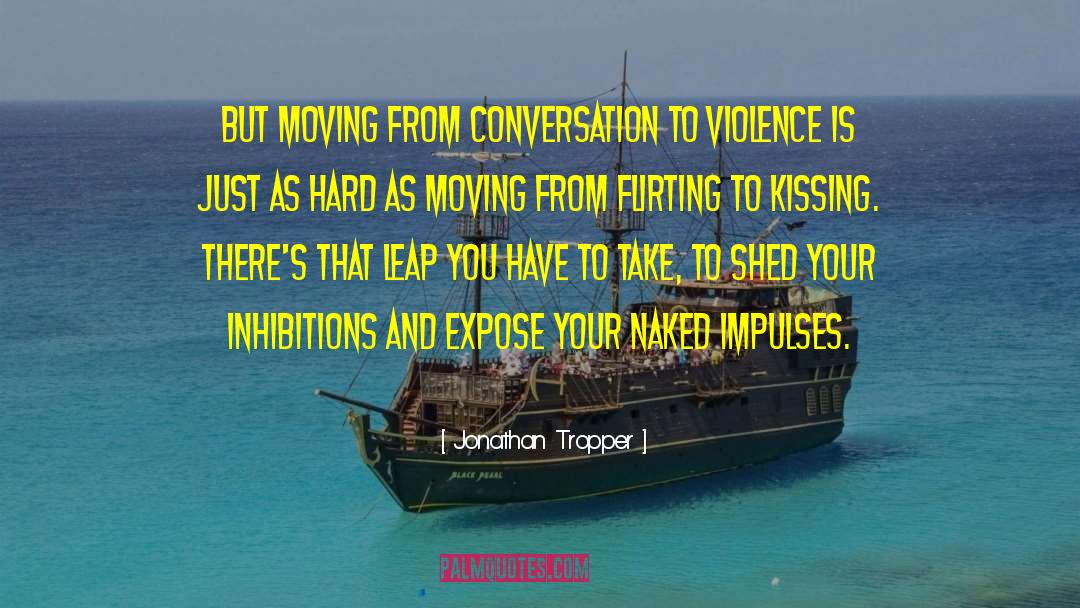 Jonathan Tropper Quotes: But moving from conversation to