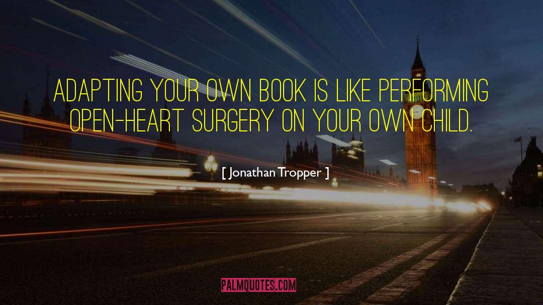 Jonathan Tropper Quotes: Adapting your own book is