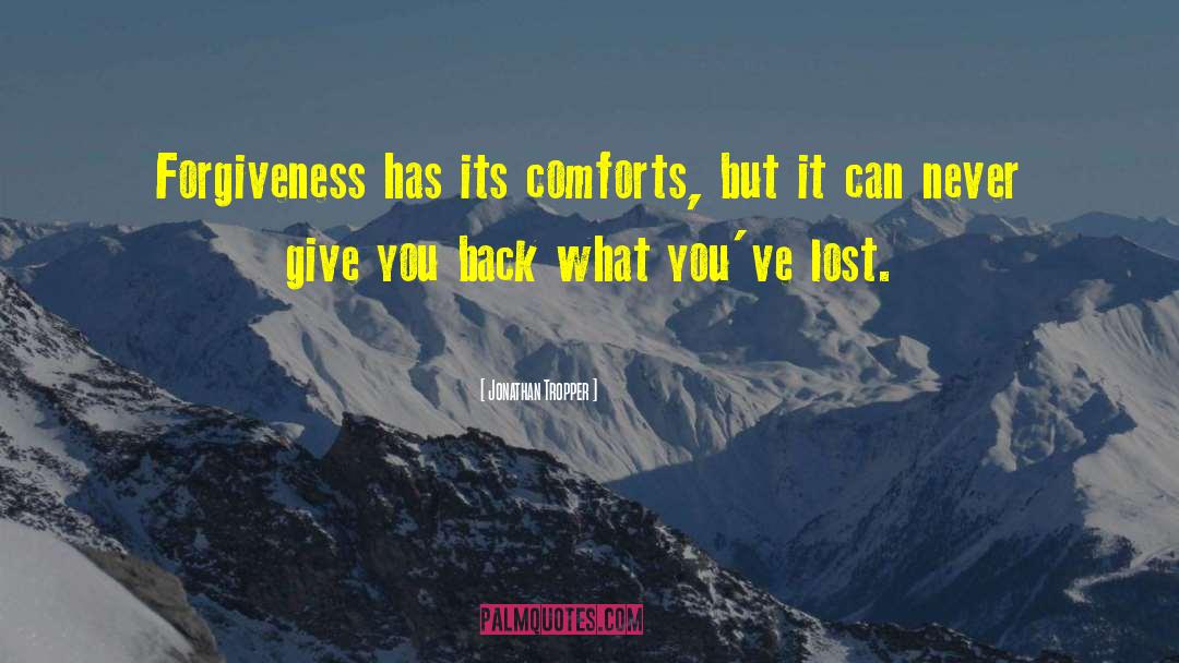 Jonathan Tropper Quotes: Forgiveness has its comforts, but