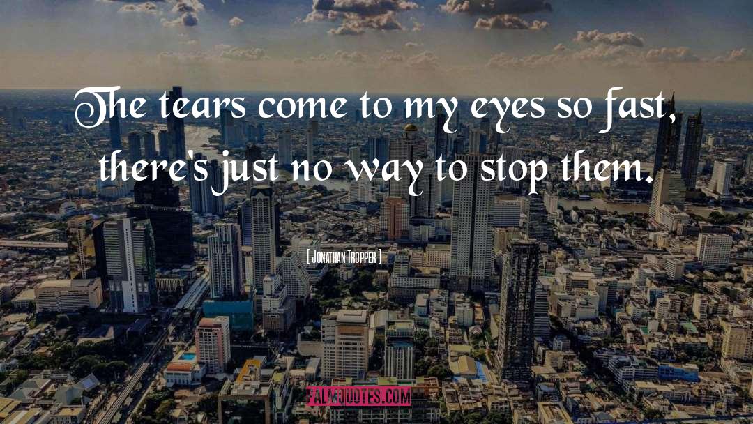 Jonathan Tropper Quotes: The tears come to my