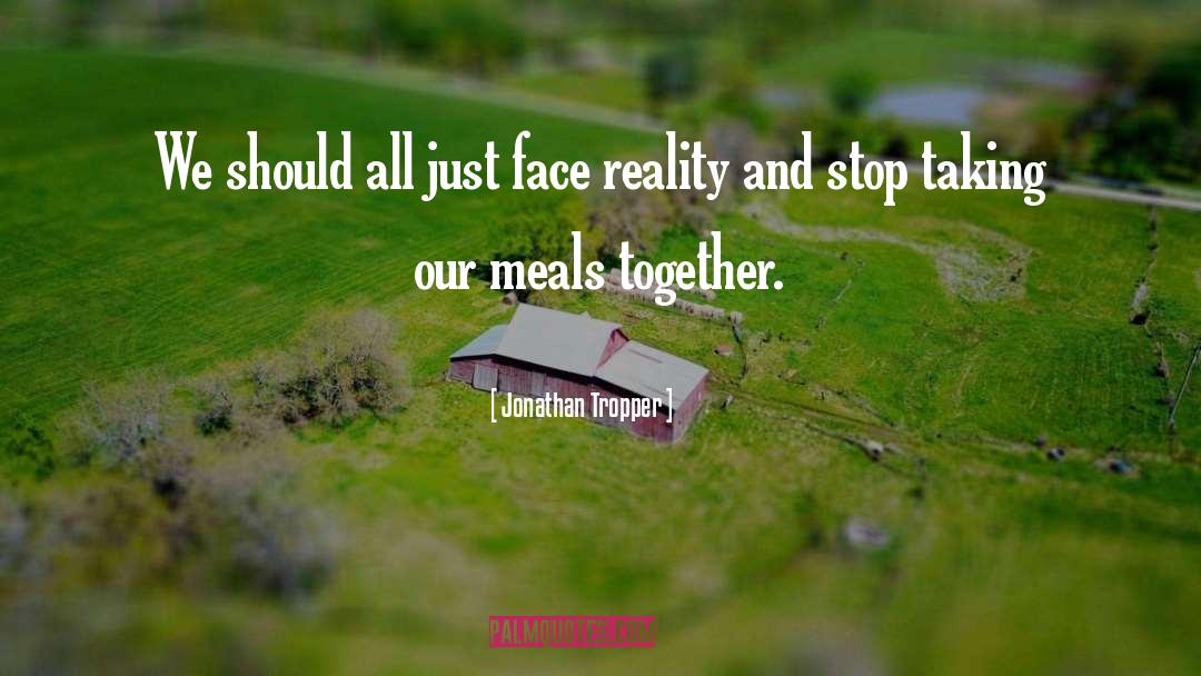 Jonathan Tropper Quotes: We should all just face