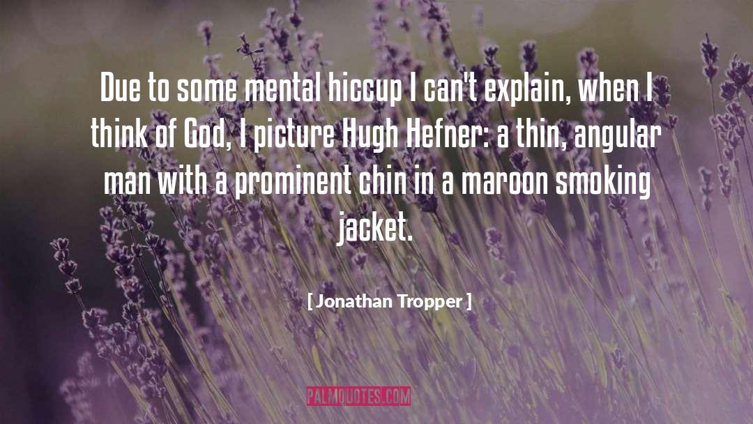 Jonathan Tropper Quotes: Due to some mental hiccup