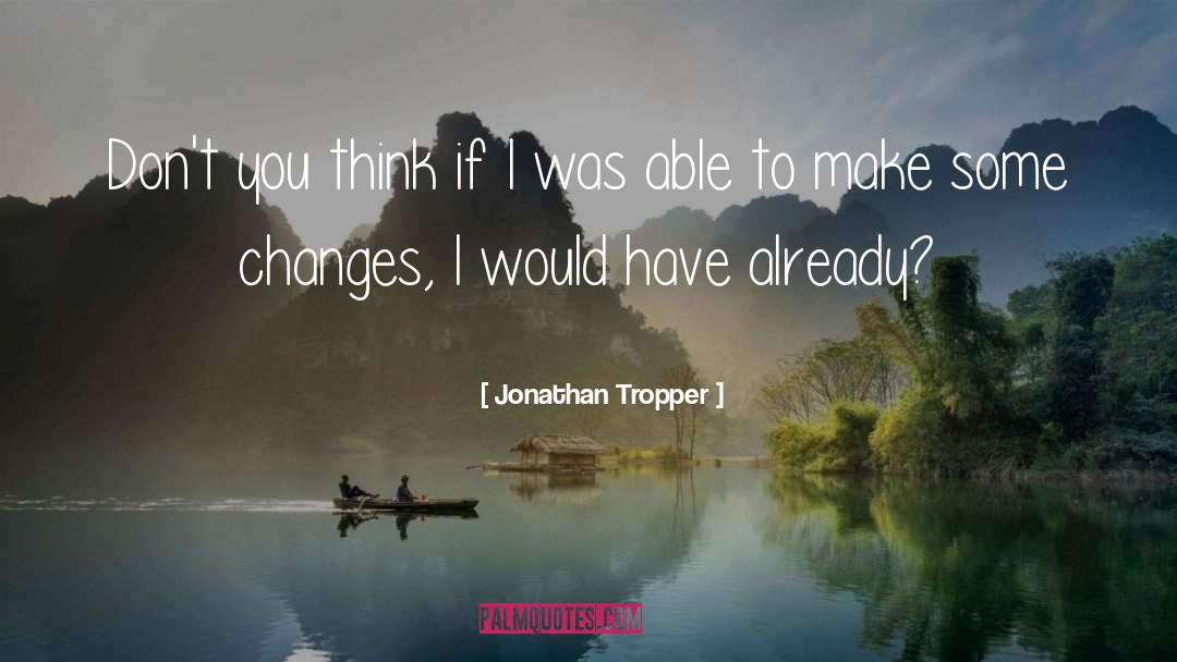 Jonathan Tropper Quotes: Don't you think if I