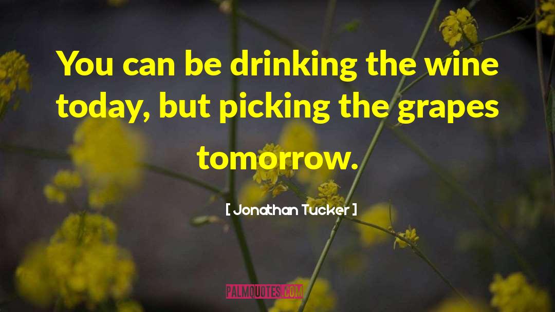 Jonathan Tucker Quotes: You can be drinking the