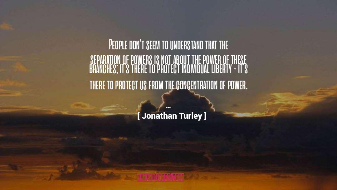 Jonathan Turley Quotes: People don't seem to understand