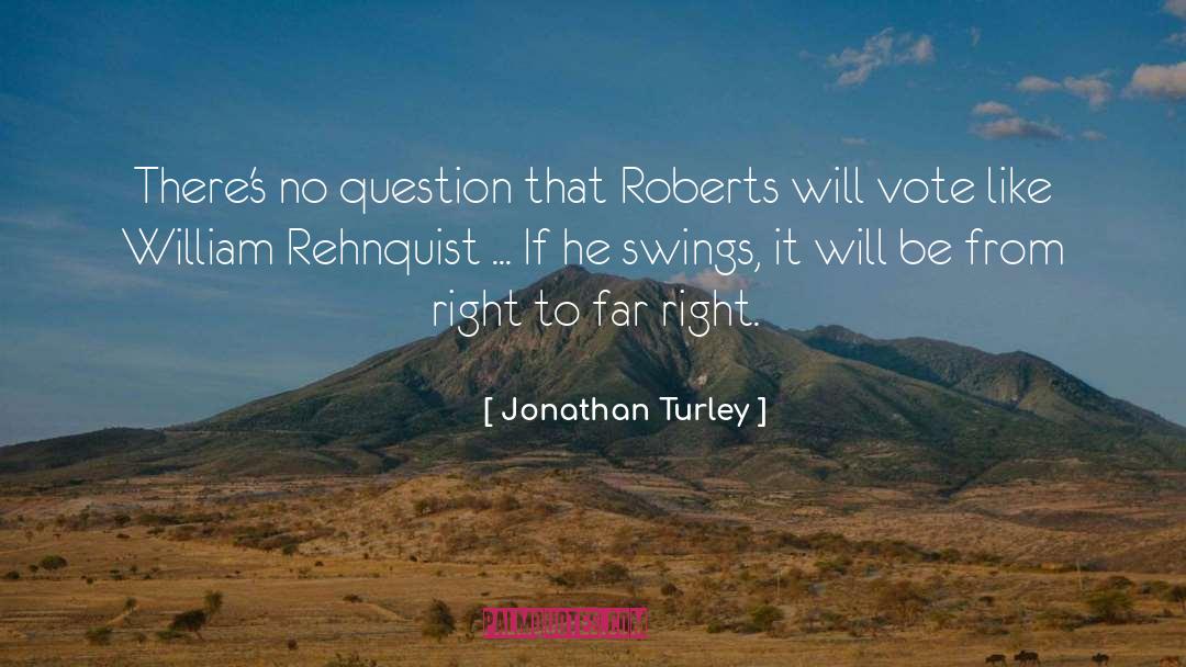 Jonathan Turley Quotes: There's no question that Roberts