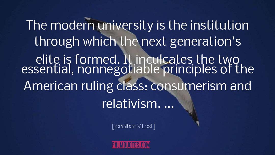 Jonathan V. Last Quotes: The modern university is the