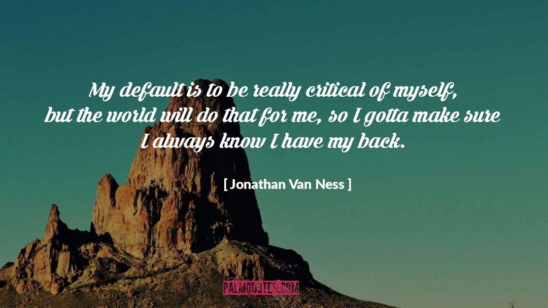 Jonathan Van Ness Quotes: My default is to be