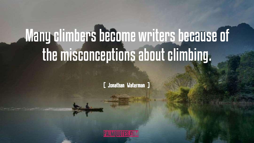 Jonathan Waterman Quotes: Many climbers become writers because