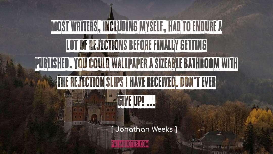 Jonathan Weeks Quotes: Most writers, including myself, had