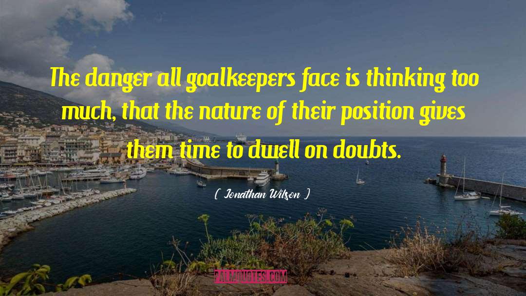 Jonathan Wilson Quotes: The danger all goalkeepers face