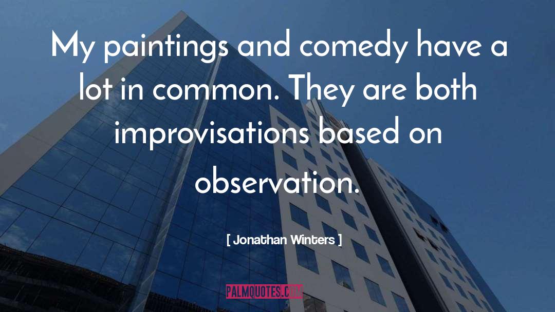 Jonathan Winters Quotes: My paintings and comedy have