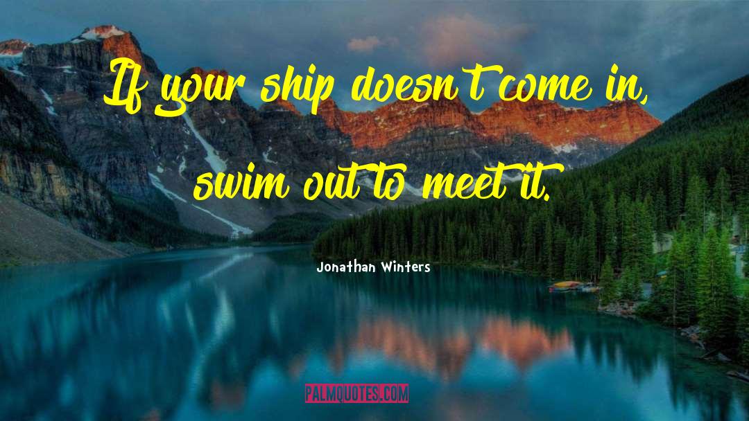 Jonathan Winters Quotes: If your ship doesn't come