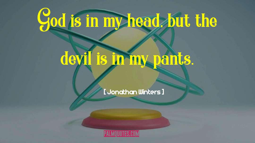 Jonathan Winters Quotes: God is in my head,