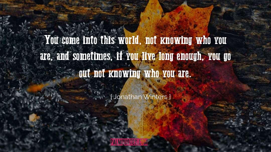 Jonathan Winters Quotes: You come into this world,