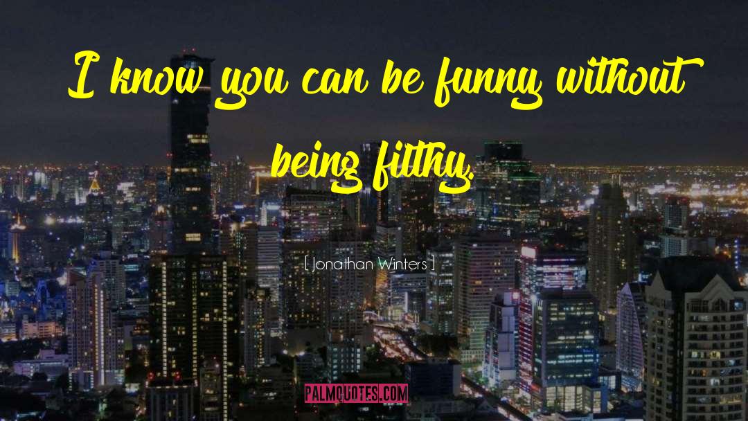 Jonathan Winters Quotes: I know you can be