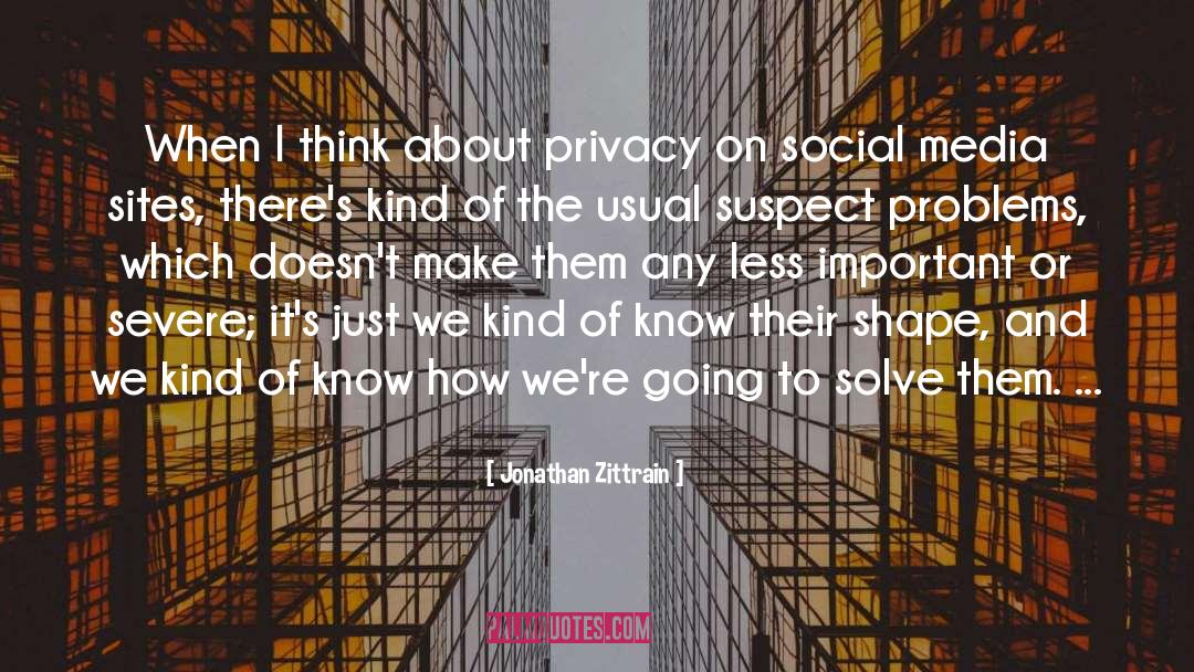 Jonathan Zittrain Quotes: When I think about privacy