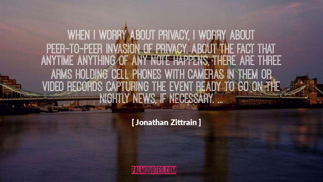 Jonathan Zittrain Quotes: When I worry about privacy,