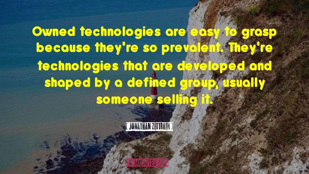 Jonathan Zittrain Quotes: Owned technologies are easy to