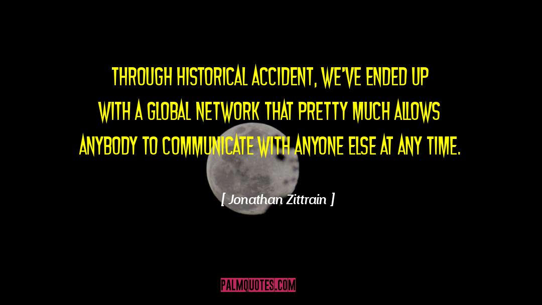 Jonathan Zittrain Quotes: Through historical accident, we've ended