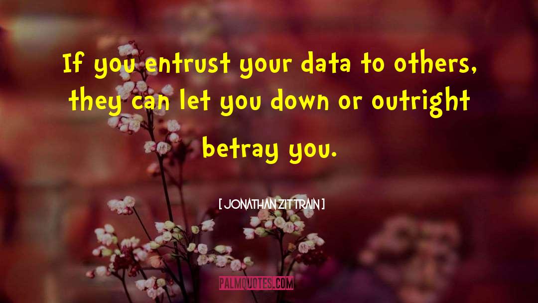Jonathan Zittrain Quotes: If you entrust your data