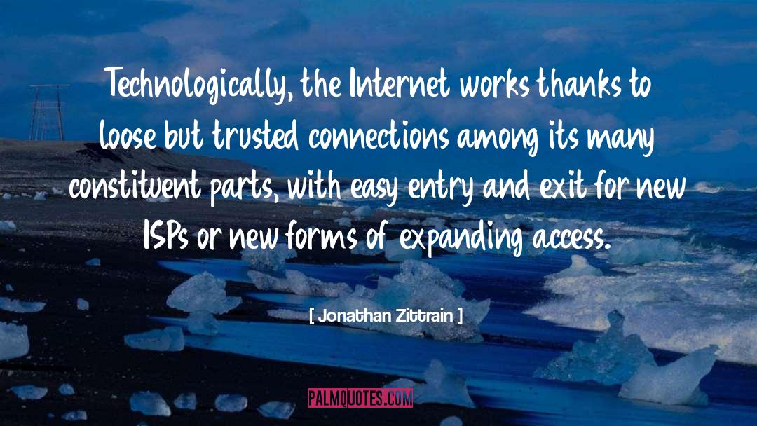Jonathan Zittrain Quotes: Technologically, the Internet works thanks