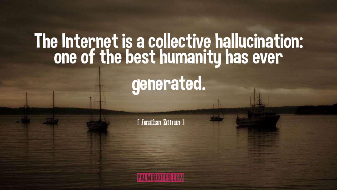 Jonathan Zittrain Quotes: The Internet is a collective