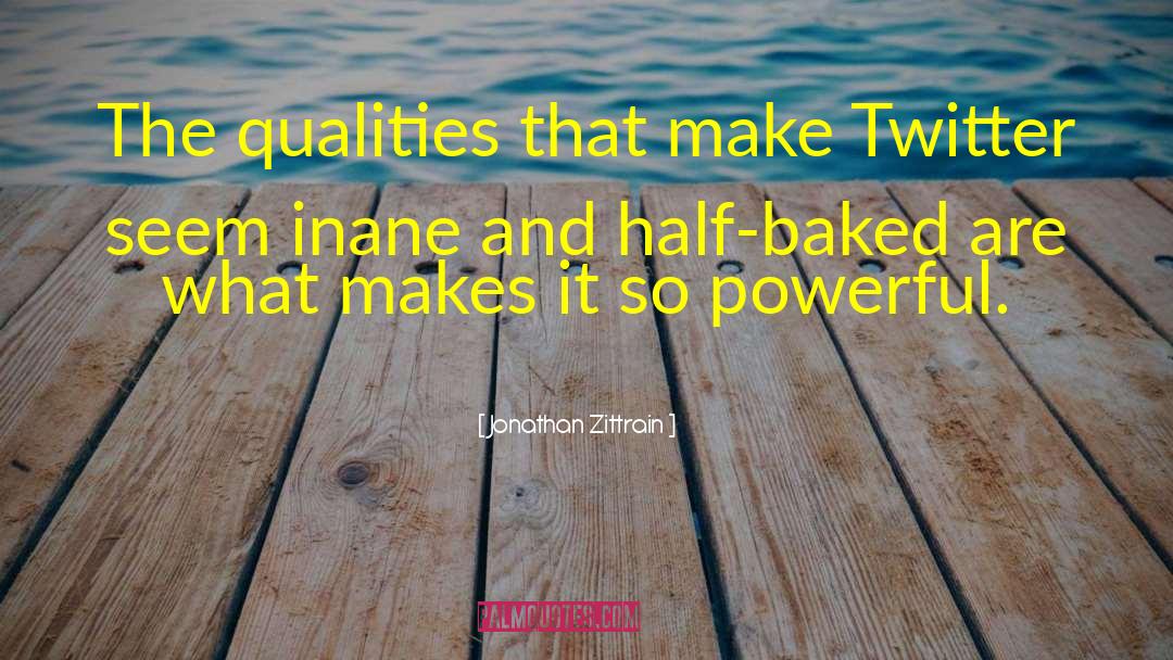 Jonathan Zittrain Quotes: The qualities that make Twitter