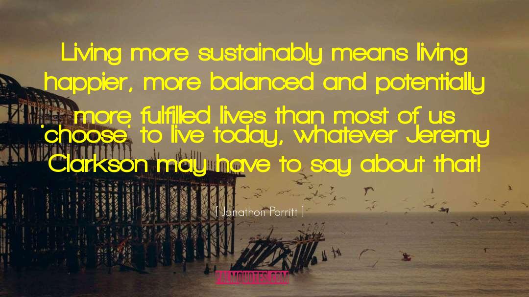 Jonathon Porritt Quotes: Living more sustainably means living