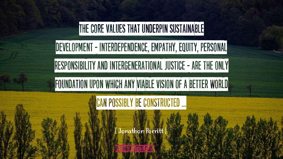 Jonathon Porritt Quotes: The core values that underpin