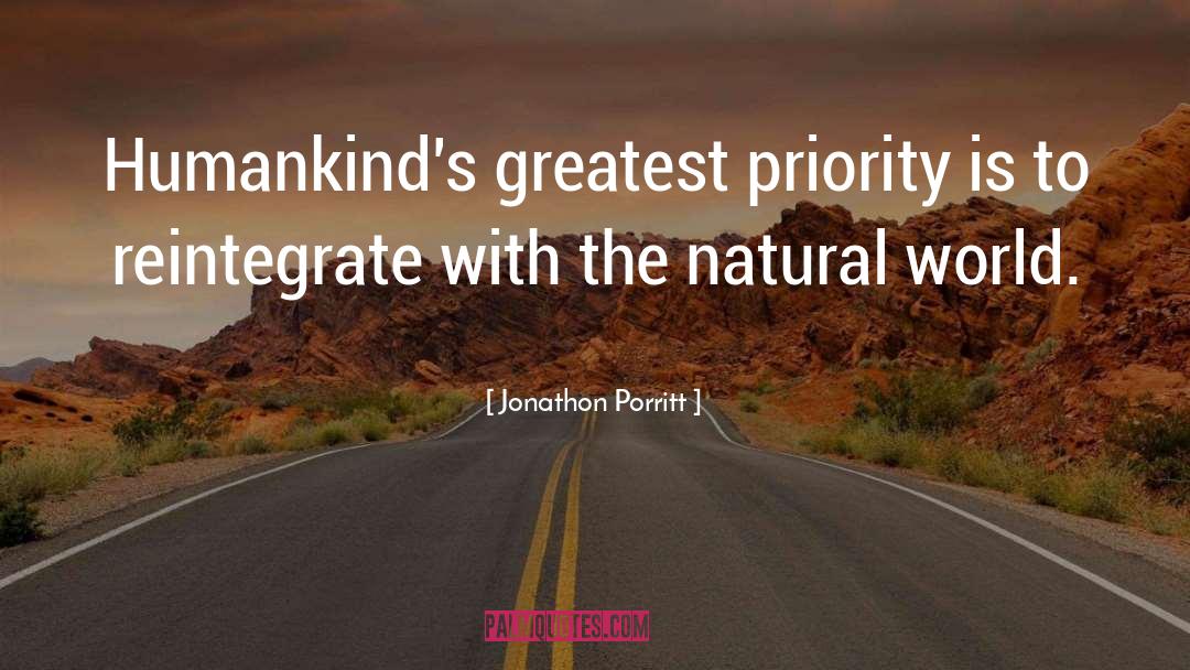 Jonathon Porritt Quotes: Humankind's greatest priority is to