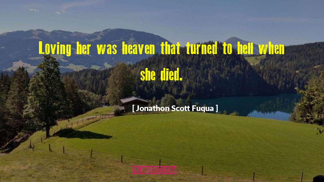 Jonathon Scott Fuqua Quotes: Loving her was heaven that