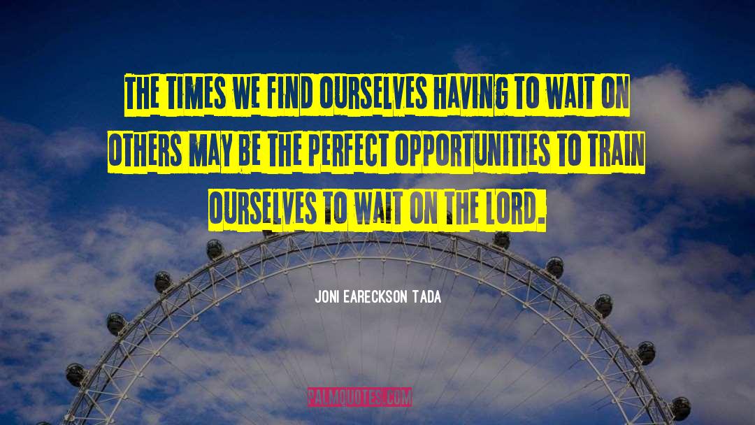 Joni Eareckson Tada Quotes: The times we find ourselves