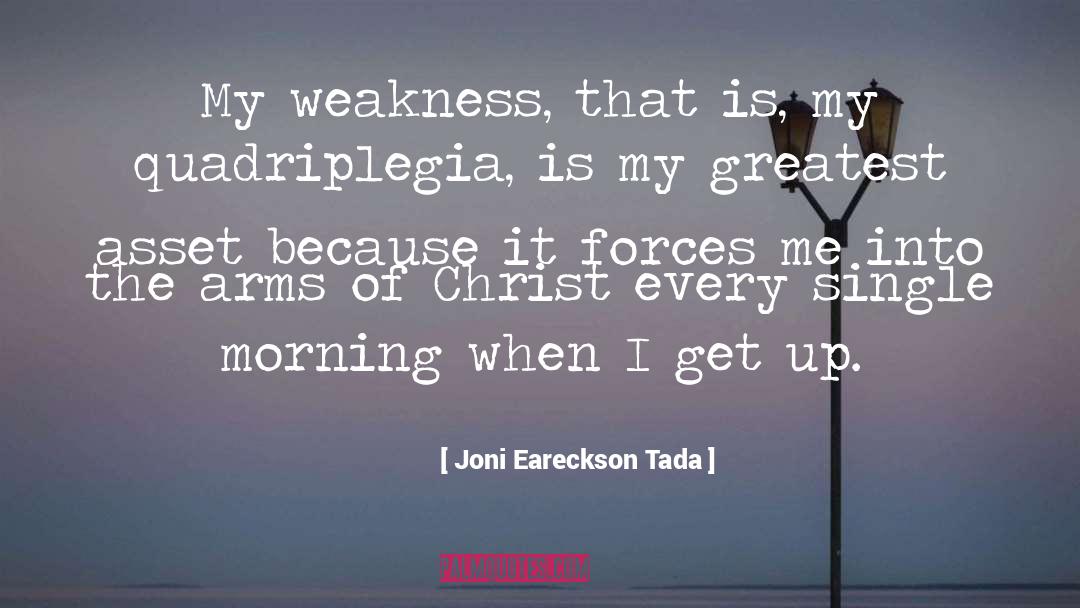Joni Eareckson Tada Quotes: My weakness, that is, my