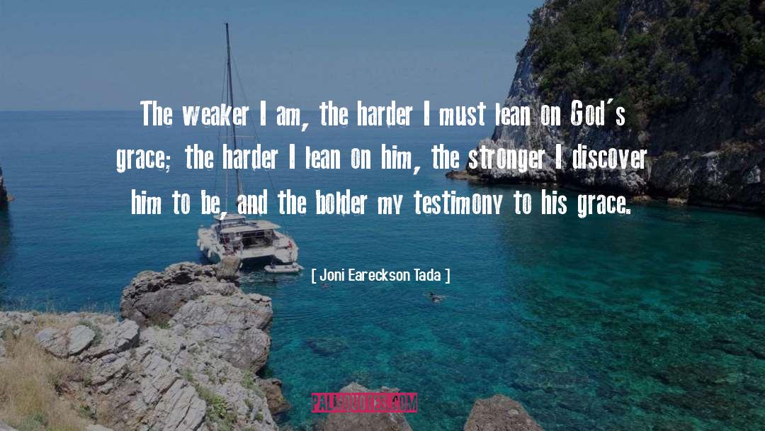 Joni Eareckson Tada Quotes: The weaker I am, the