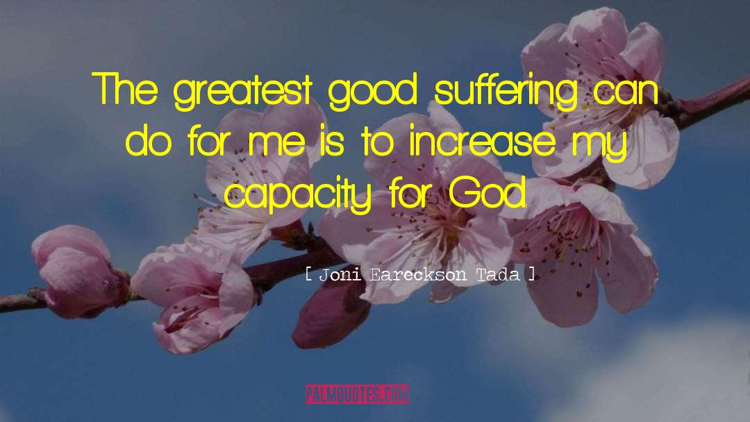 Joni Eareckson Tada Quotes: The greatest good suffering can