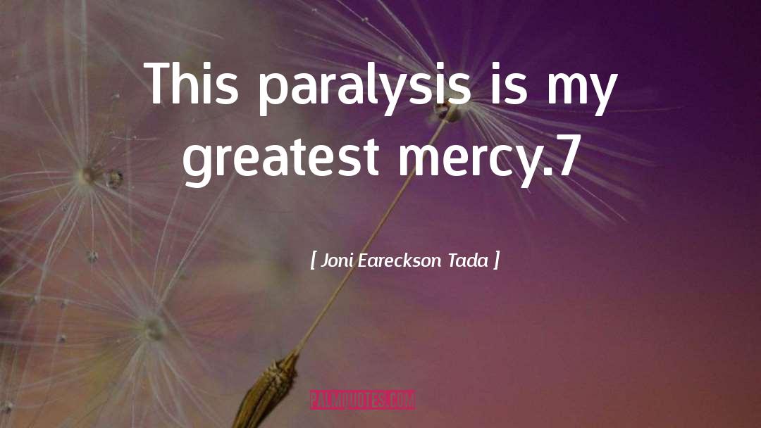 Joni Eareckson Tada Quotes: This paralysis is my greatest