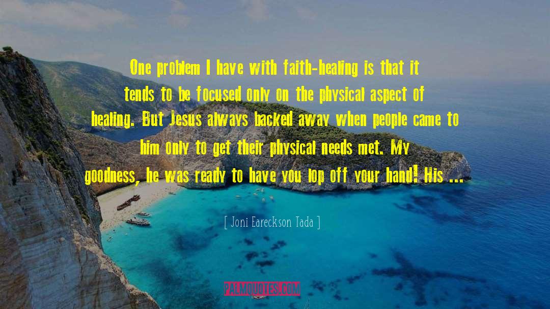 Joni Eareckson Tada Quotes: One problem I have with